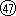 47